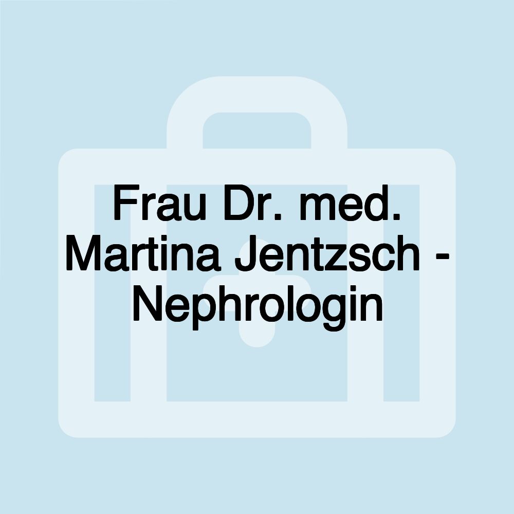 Frau Dr. med. Martina Jentzsch - Nephrologin