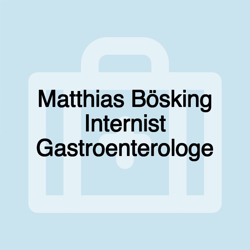 Matthias Bösking Internist Gastroenterologe Matthias Bösking Internist Gastroenterologe