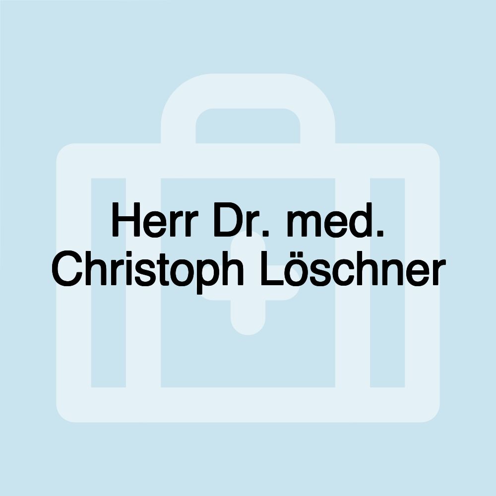 Herr Dr. med. Christoph Löschner