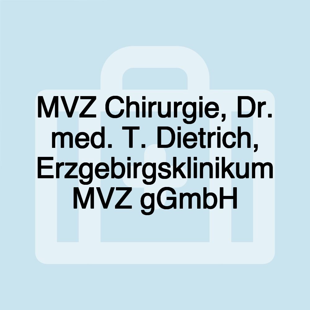 MVZ Chirurgie, Dr. med. T. Dietrich, Erzgebirgsklinikum MVZ gGmbH MVZ Chirurgie, Dr. med. T. Dietrich, Erzgebirgsklinikum MVZ gGmbH