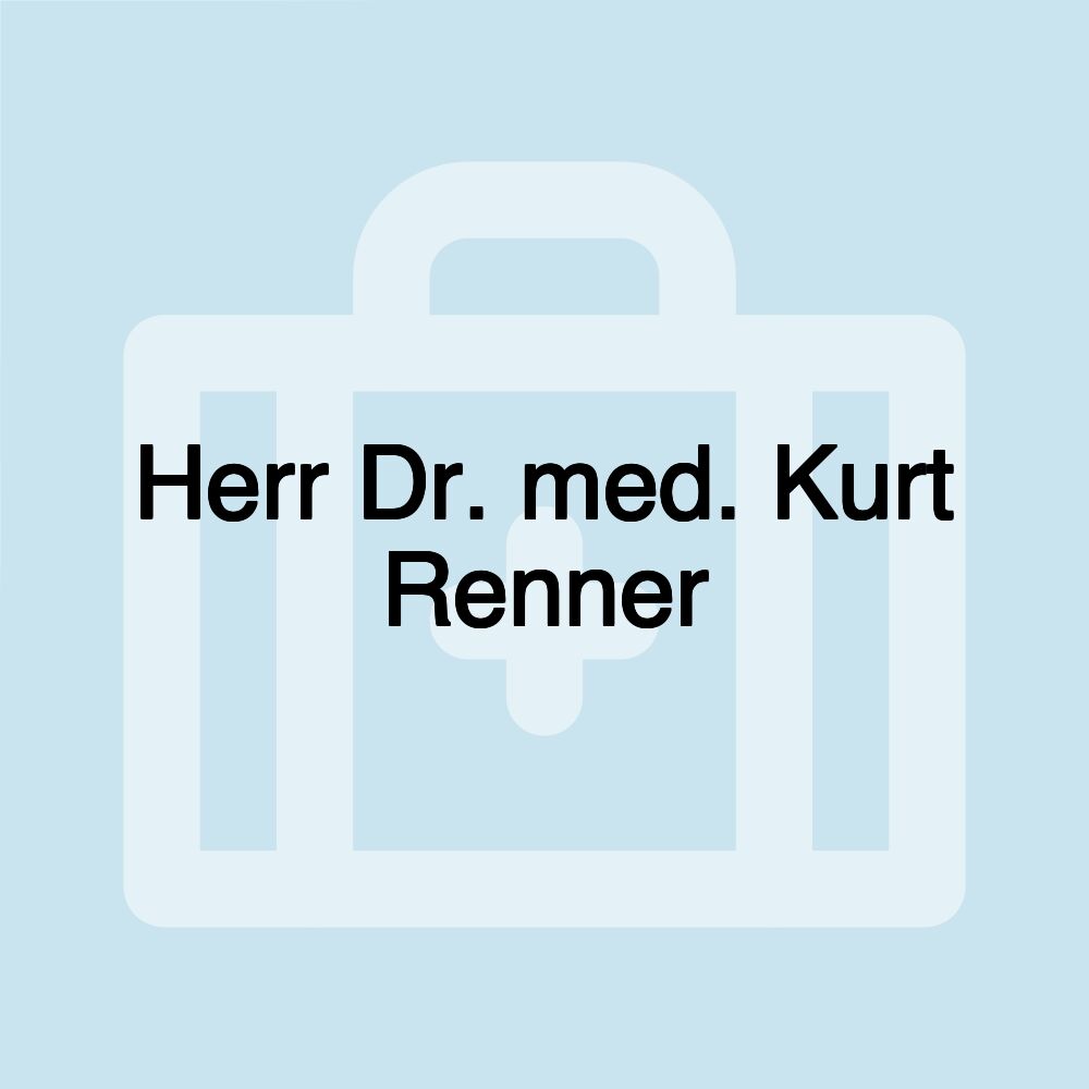 Herr Dr. med. Kurt Renner Herr Dr. med. Kurt Renner