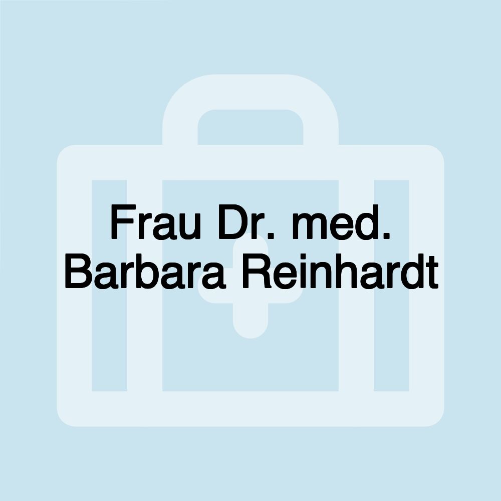 Frau Dr. med. Barbara Reinhardt Frau Dr. med. Barbara Reinhardt