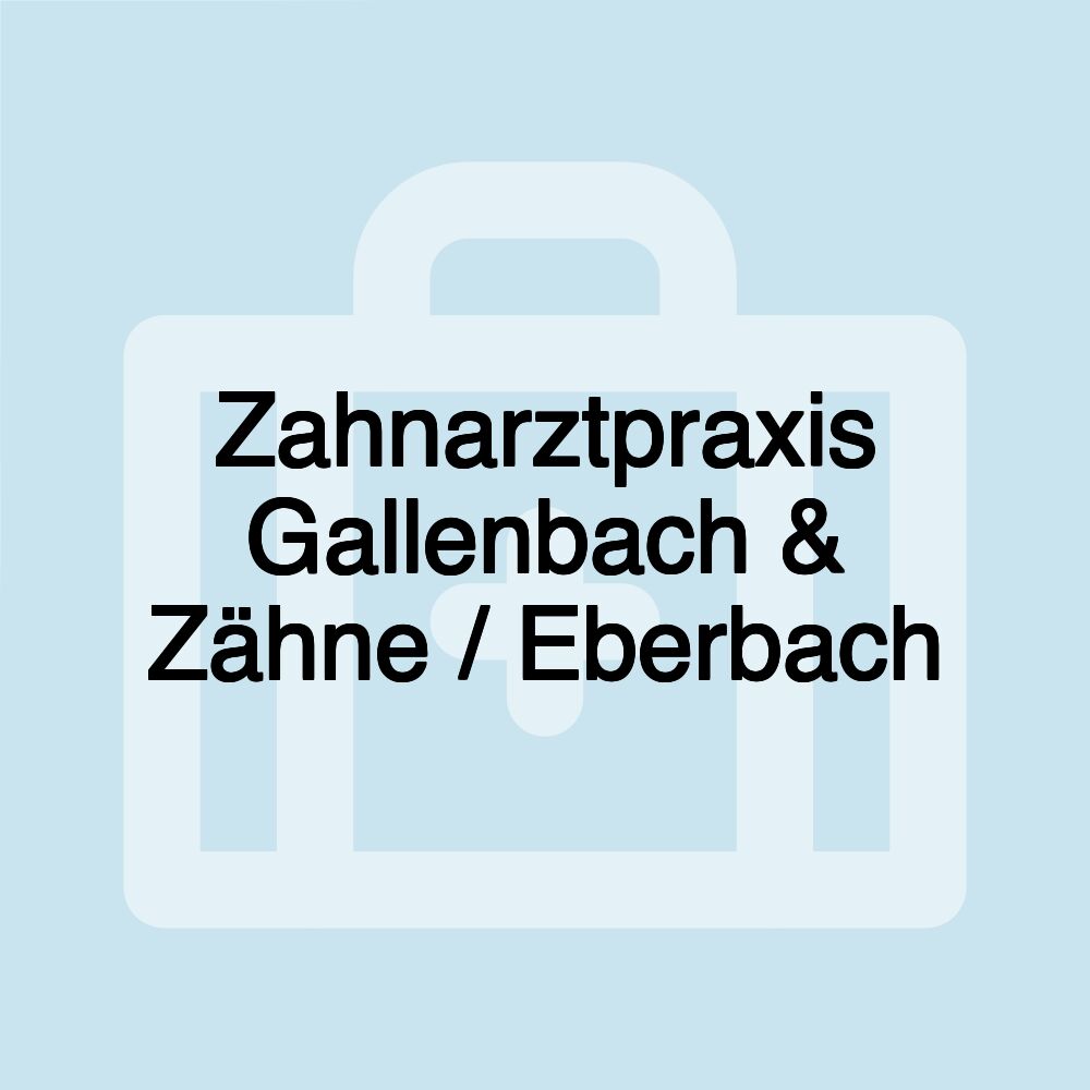 Zahnarztpraxis Gallenbach & Zähne / Eberbach Zahnarztpraxis Gallenbach & Zähne / Eberbach