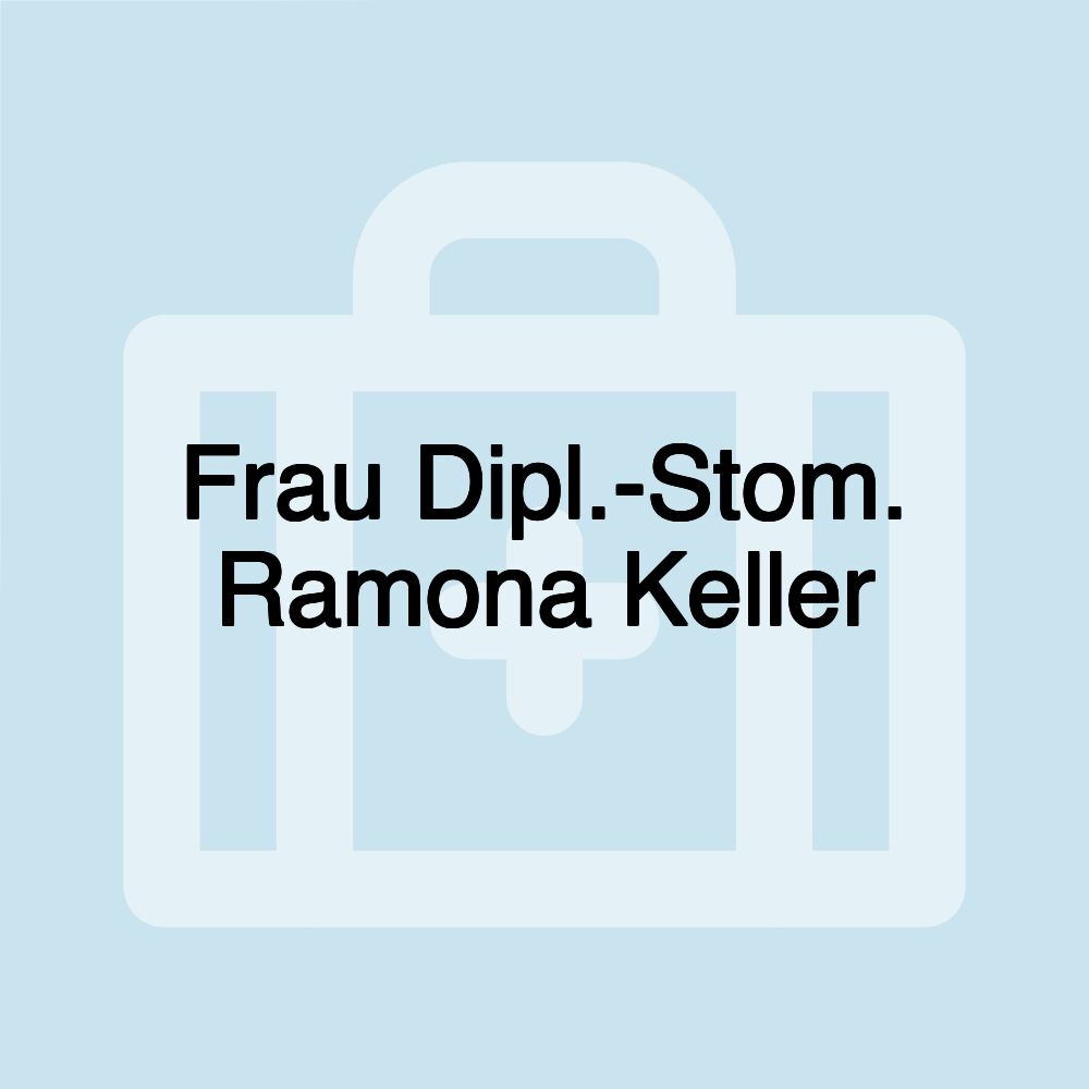 Frau Dipl.-Stom. Ramona Keller Frau Dipl.-Stom. Ramona Keller