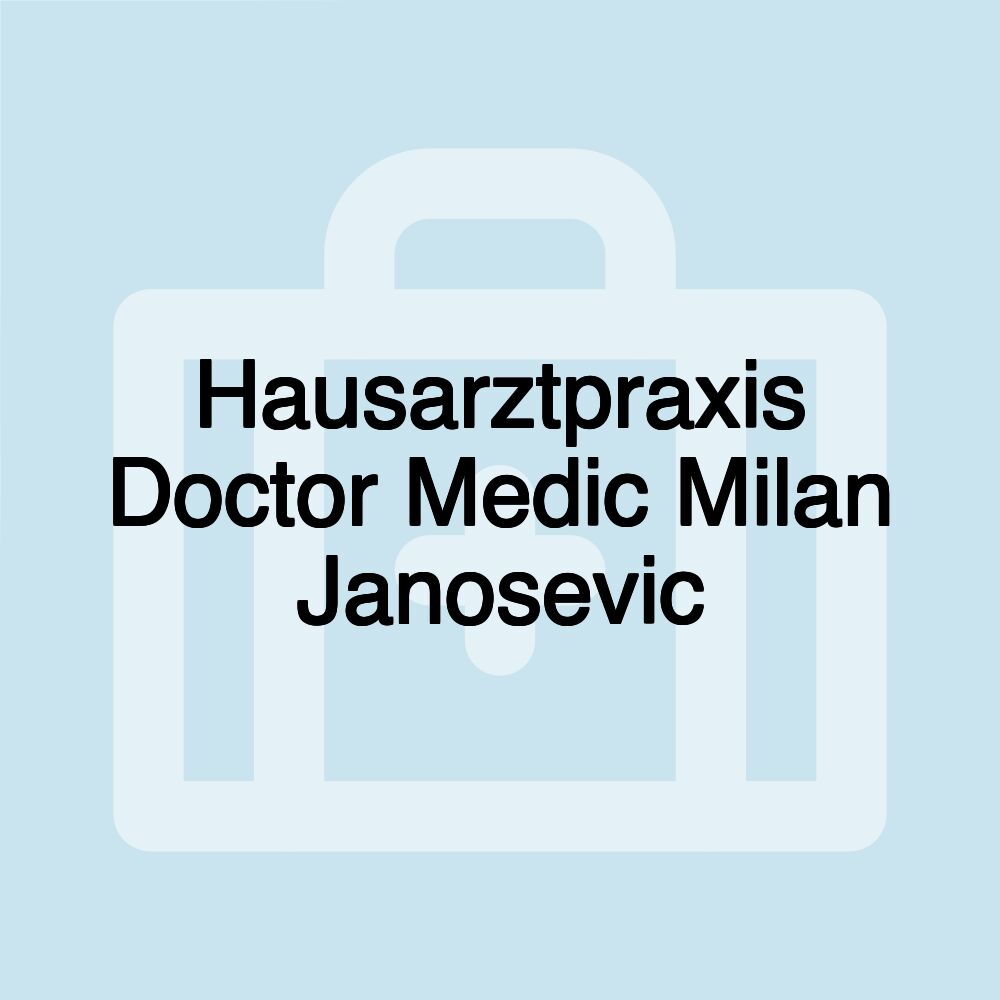 Hausarztpraxis Doctor Medic Milan Janosevic Hausarztpraxis Doctor Medic Milan Janosevic