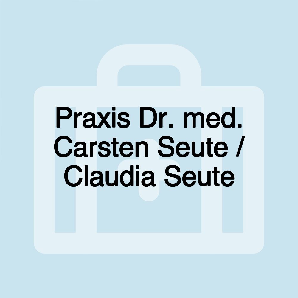 Praxis Dr. med. Carsten Seute / Claudia Seute Praxis Dr. med. Carsten Seute / Claudia Seute