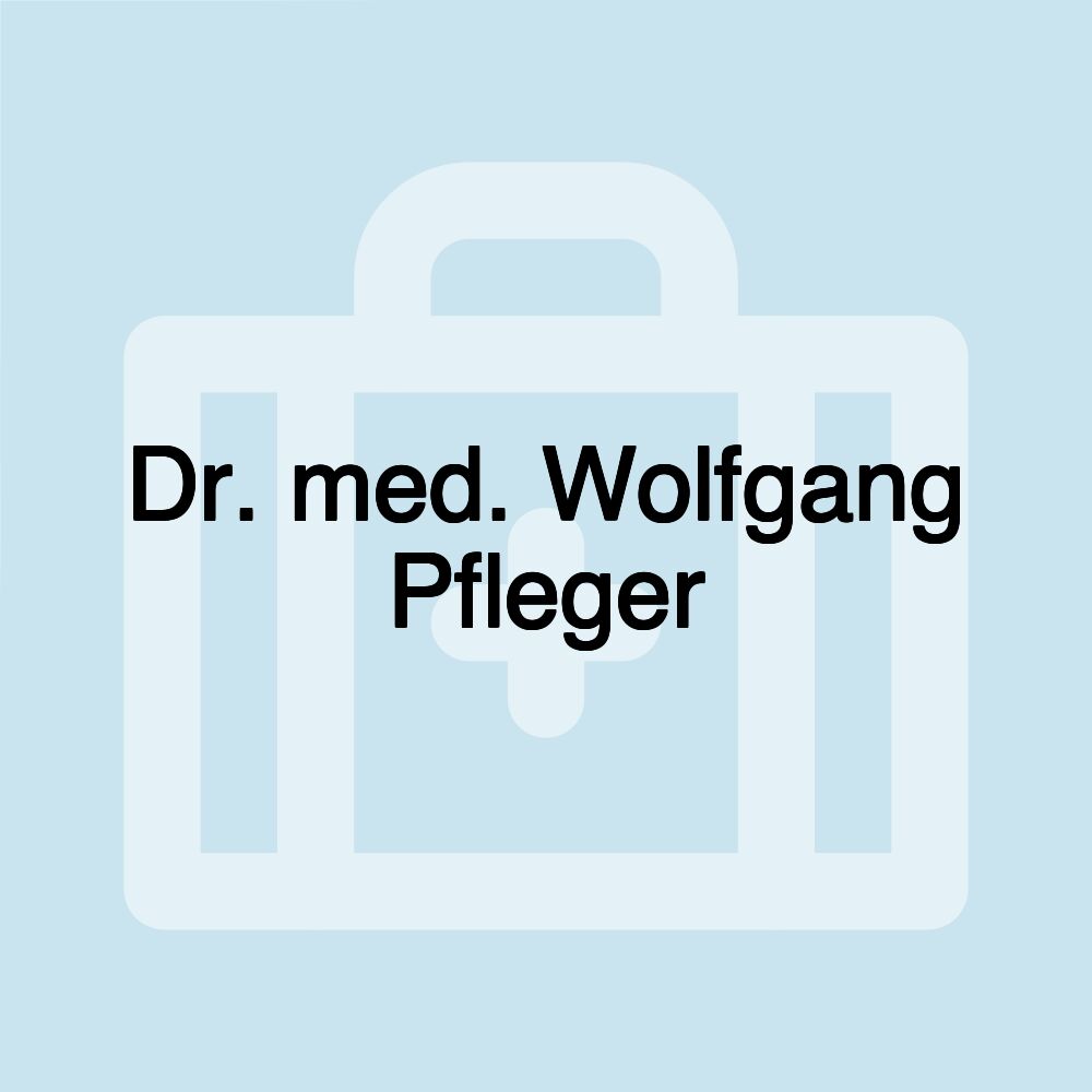 Dr. med. Wolfgang Pfleger Dr. med. Wolfgang Pfleger
