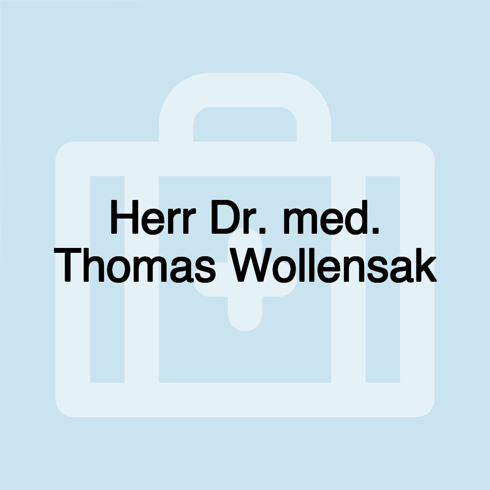 Herr Dr. med. Thomas Wollensak Herr Dr. med. Thomas Wollensak
