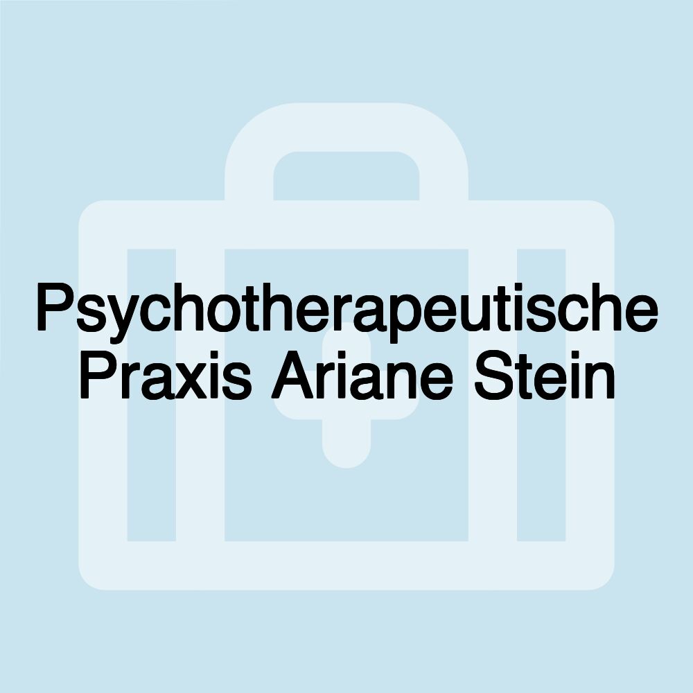 Psychotherapeutische Praxis Ariane Stein Psychotherapeutische Praxis Ariane Stein