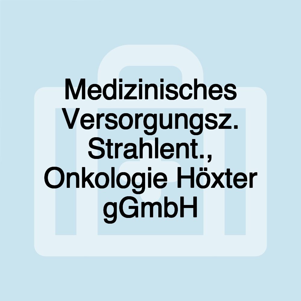 Medizinisches Versorgungsz. Strahlent., Onkologie Höxter gGmbH Medizinisches Versorgungsz. Strahlent., Onkologie Höxter gGmbH