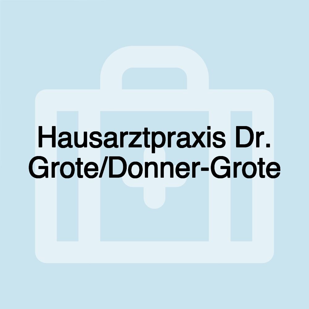 Hausarztpraxis Dr. Grote/Donner-Grote Hausarztpraxis Dr. Grote/Donner-Grote