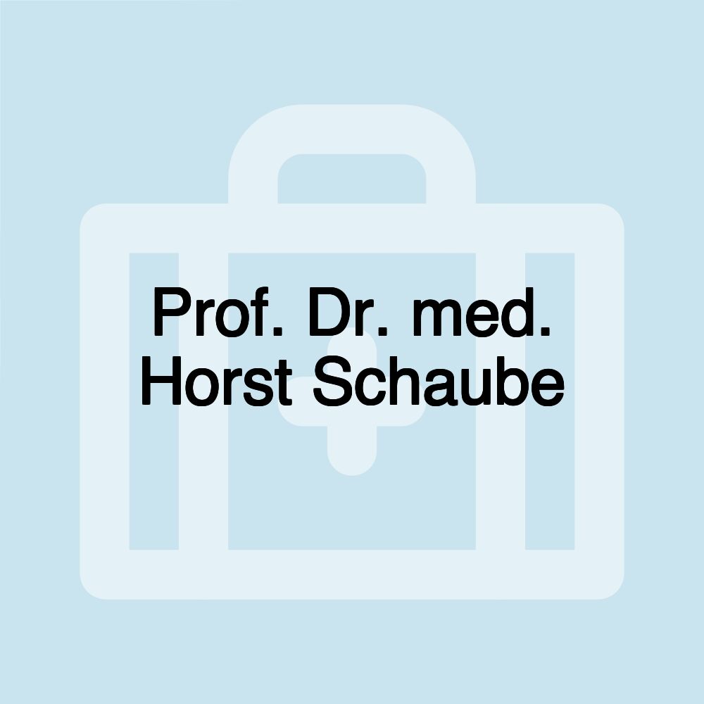Prof. Dr. med. Horst Schaube Prof. Dr. med. Horst Schaube