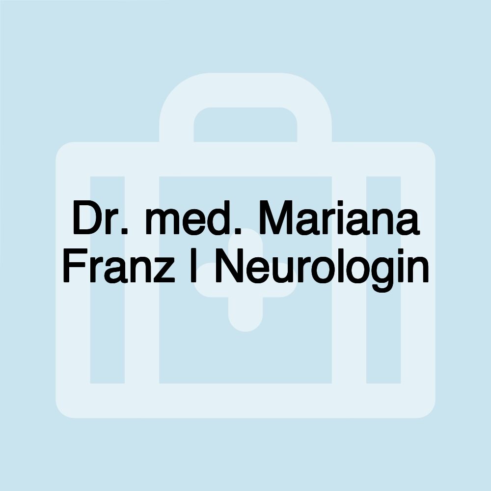 Dr. med. Mariana Franz | Neurologin Dr. med. Mariana Franz | Neurologin