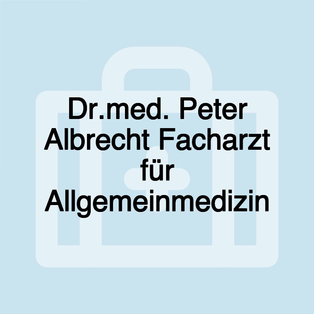 Dr.med. Peter Albrecht Facharzt für Allgemeinmedizin Dr.med. Peter Albrecht Facharzt für Allgemeinmedizin