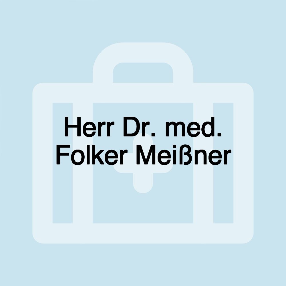 Herr Dr. med. Folker Meißner Herr Dr. med. Folker Meißner