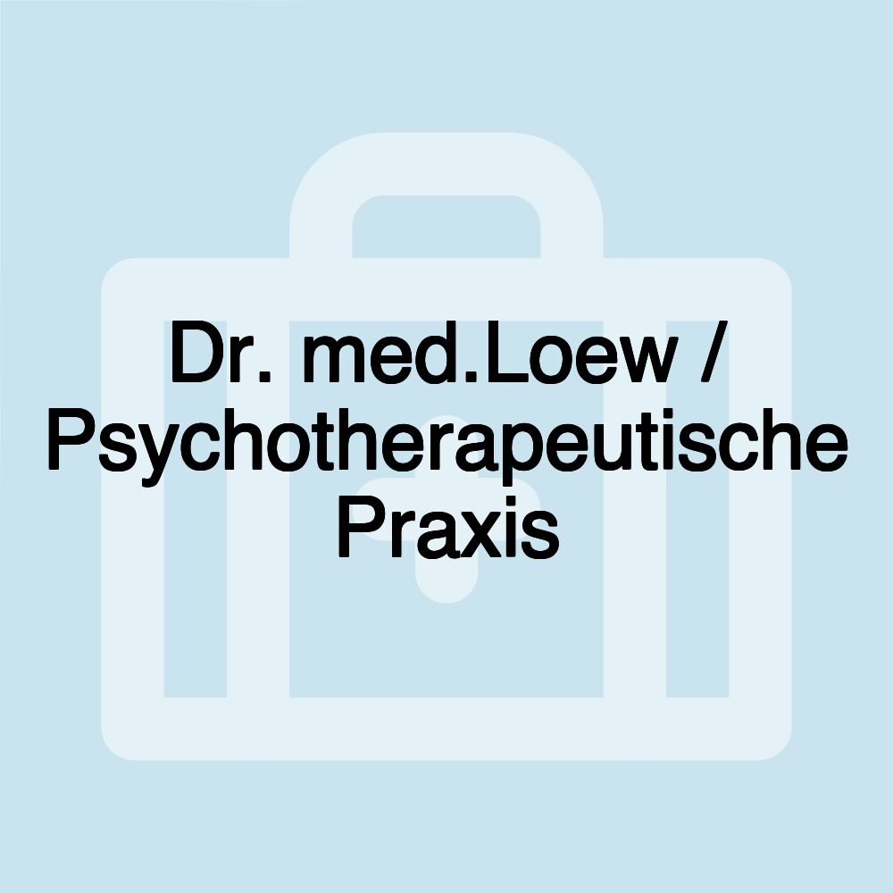 Dr. med.Loew / Psychotherapeutische Praxis Dr. med.Loew / Psychotherapeutische Praxis