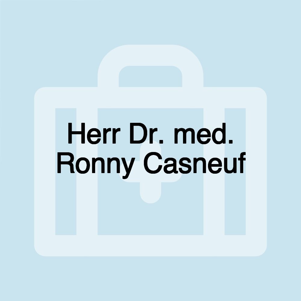 Herr Dr. med. Ronny Casneuf