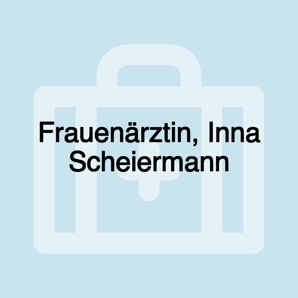 Frauenärztin, Inna Scheiermann Frauenärztin, Inna Scheiermann