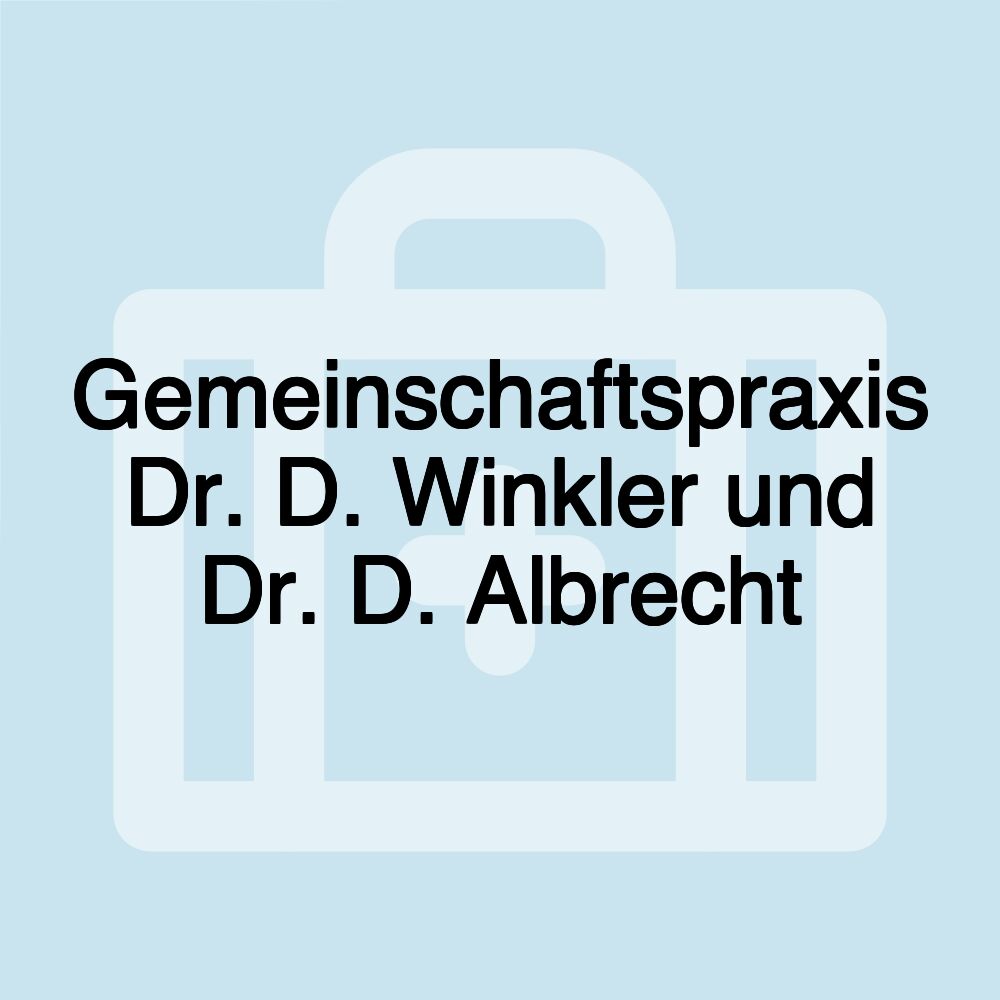 Gemeinschaftspraxis Dr. D. Winkler und Dr. D. Albrecht Gemeinschaftspraxis Dr. D. Winkler und Dr. D. Albrecht