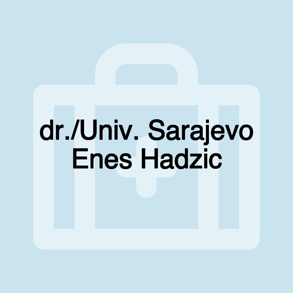 dr./Univ. Sarajevo Enes Hadzic dr./Univ. Sarajevo Enes Hadzic