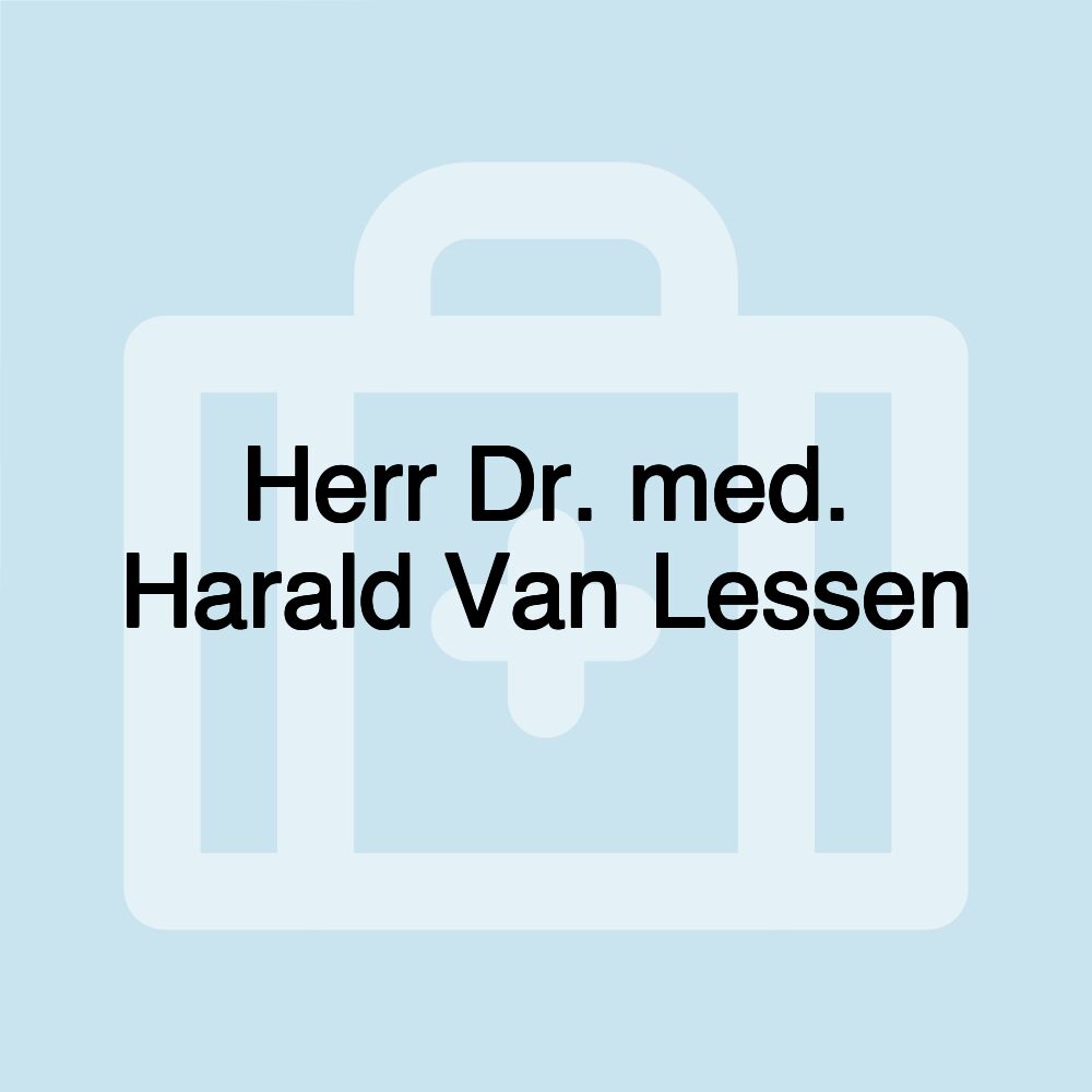 Herr Dr. med. Harald Van Lessen Herr Dr. med. Harald Van Lessen