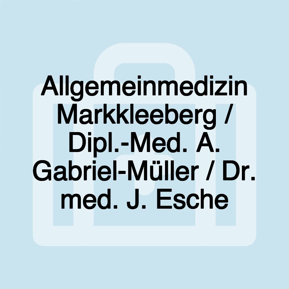 Allgemeinmedizin Markkleeberg / Dipl.-Med. A. Gabriel-Müller / Dr. med. J. Esche Allgemeinmedizin Markkleeberg / Dipl.-Med. A. Gabriel-Müller / Dr. med. J. Esche