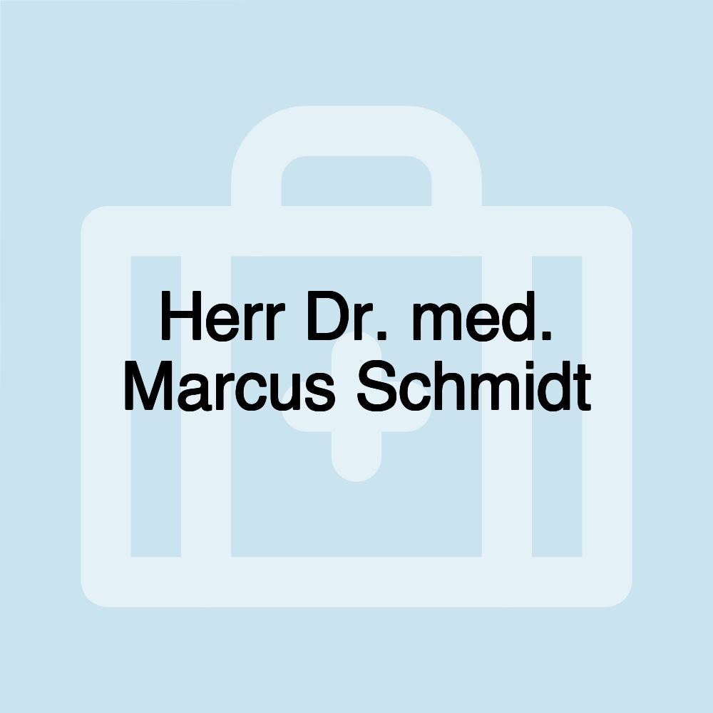 Herr Dr. med. Marcus Schmidt Herr Dr. med. Marcus Schmidt