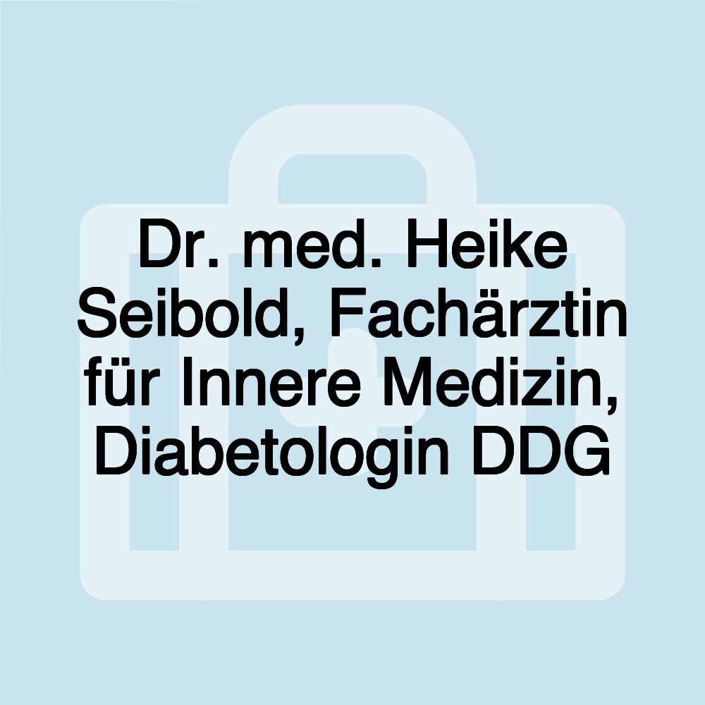 Dr. med. Heike Seibold, Fachärztin für Innere Medizin, Diabetologin DDG Dr. med. Heike Seibold, Fachärztin für Innere Medizin, Diabetologin DDG