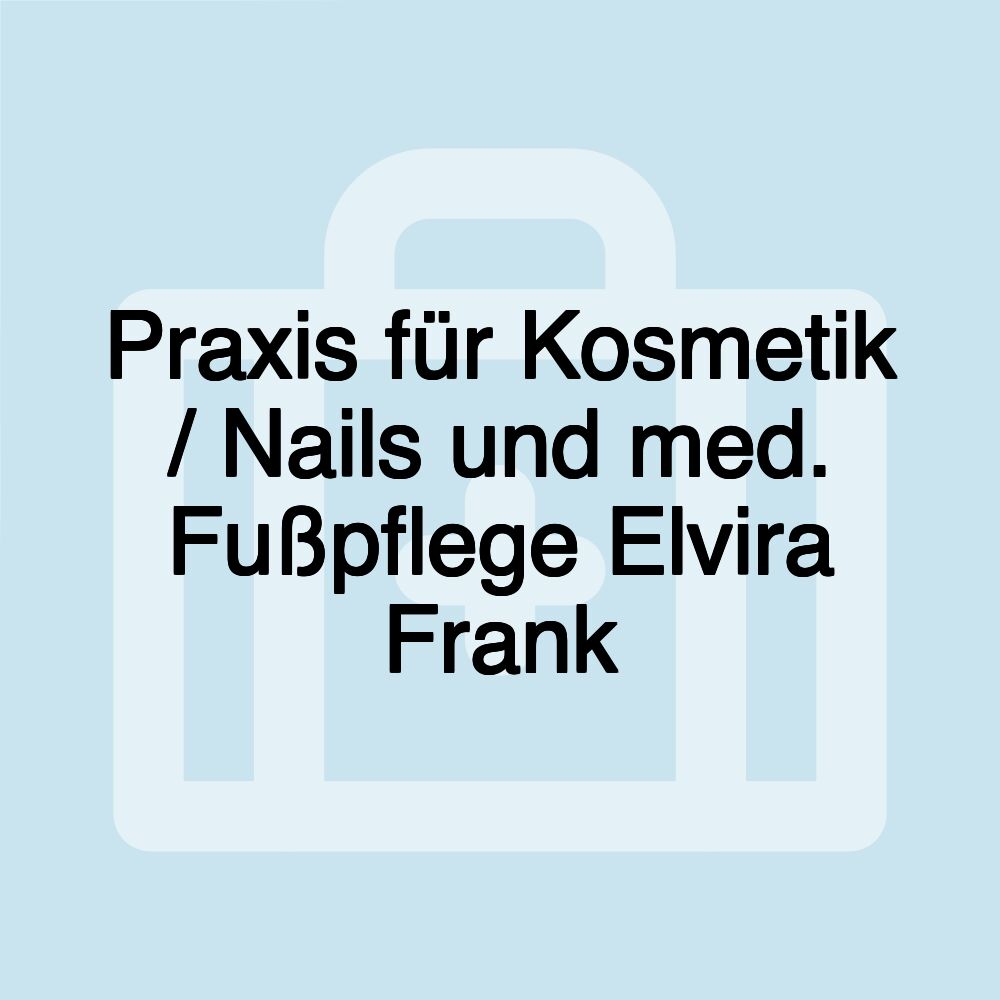 Praxis für Kosmetik / Nails und med. Fußpflege Elvira Frank Praxis für Kosmetik / Nails und med. Fußpflege Elvira Frank