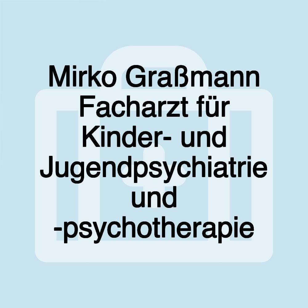 Mirko Graßmann Facharzt für Kinder- und Jugendpsychiatrie und -psychotherapie