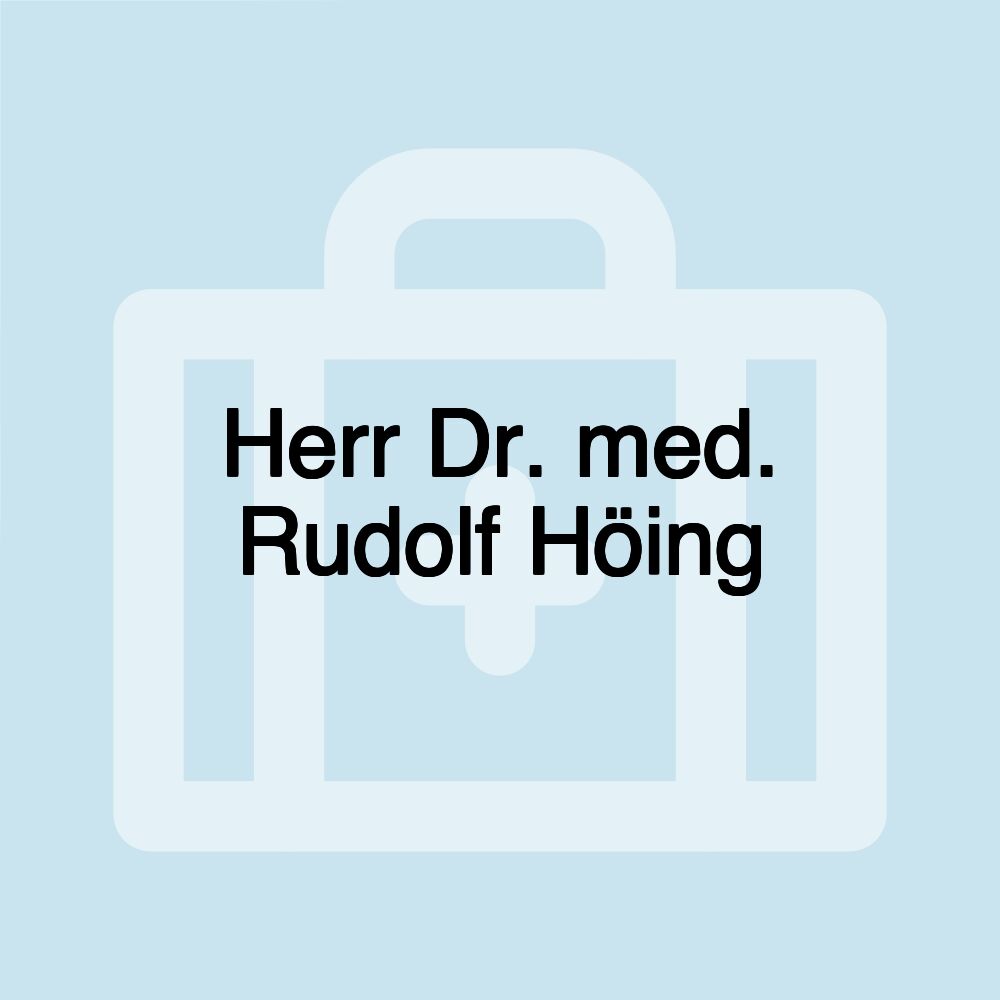 Herr Dr. med. Rudolf Höing Herr Dr. med. Rudolf Höing