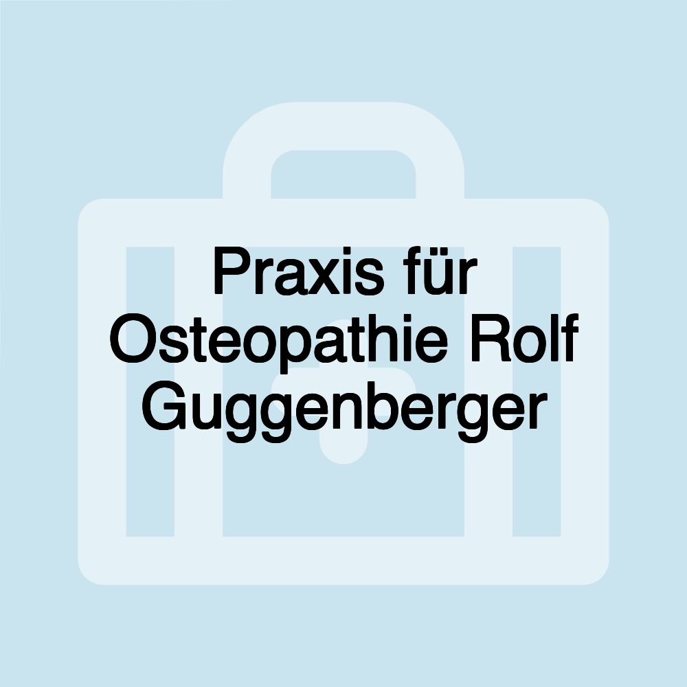 Praxis für Osteopathie Rolf Guggenberger Praxis für Osteopathie Rolf Guggenberger