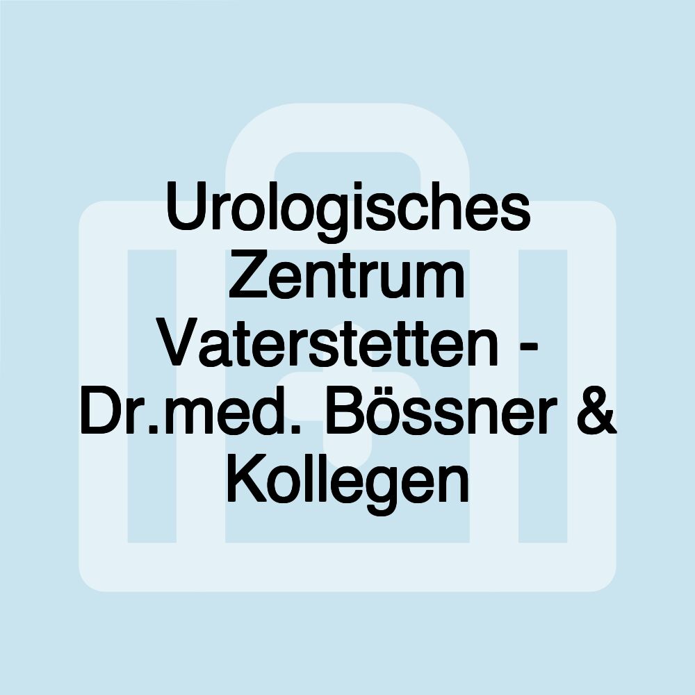 Urologisches Zentrum Vaterstetten - Dr.med. Bössner & Kollegen Urologisches Zentrum Vaterstetten - Dr.med. Bössner & Kollegen