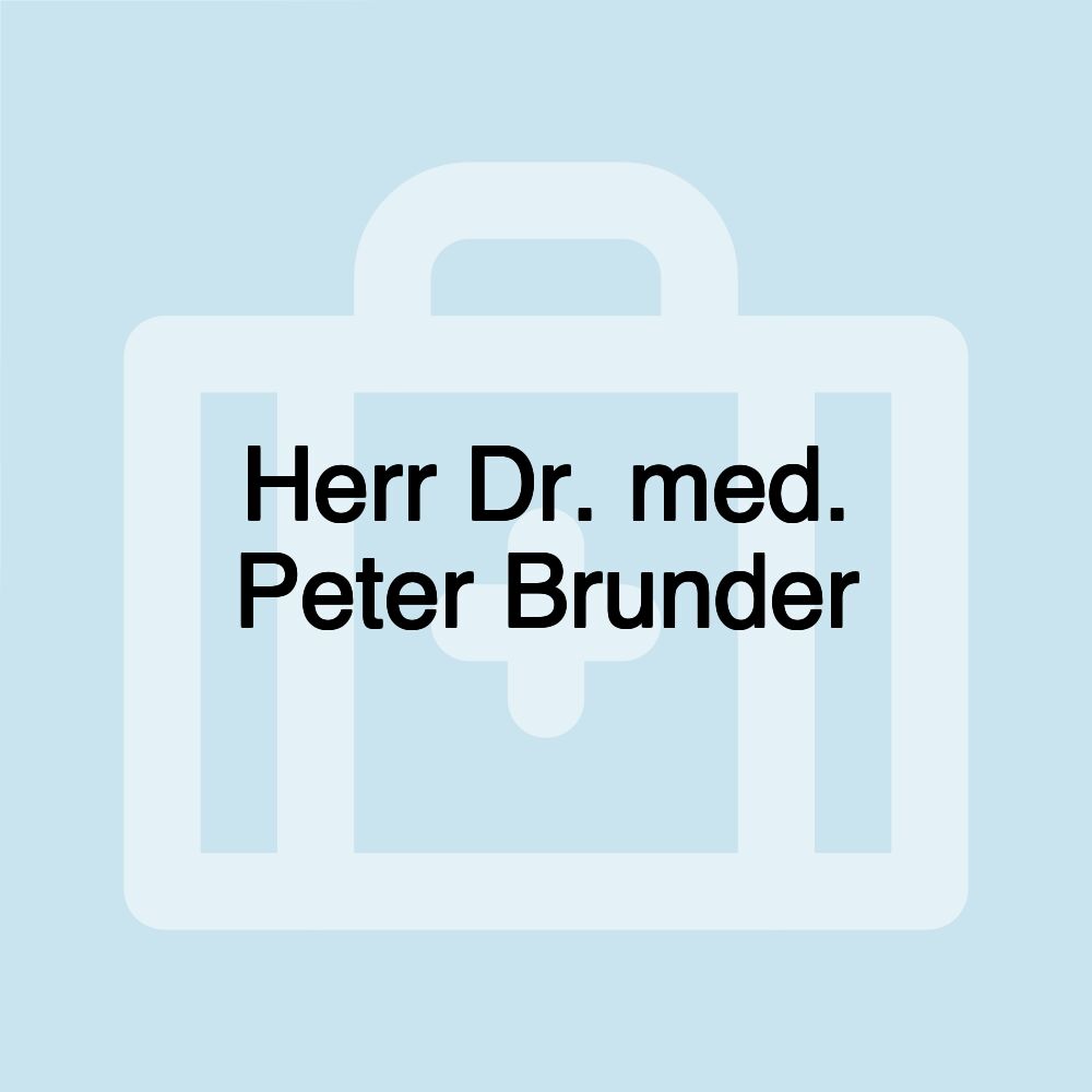 Herr Dr. med. Peter Brunder Herr Dr. med. Peter Brunder