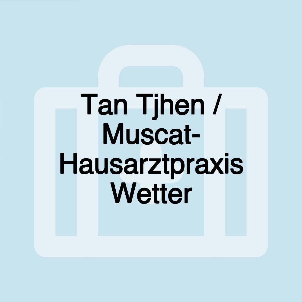 Tan Tjhen / Muscat- Hausarztpraxis Wetter Tan Tjhen / Muscat- Hausarztpraxis Wetter