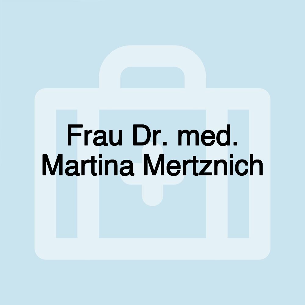Frau Dr. med. Martina Mertznich Frau Dr. med. Martina Mertznich