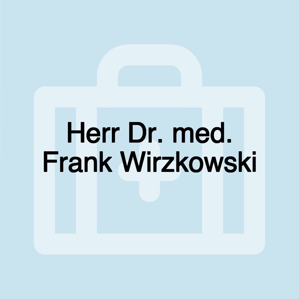 Herr Dr. med. Frank Wirzkowski Herr Dr. med. Frank Wirzkowski