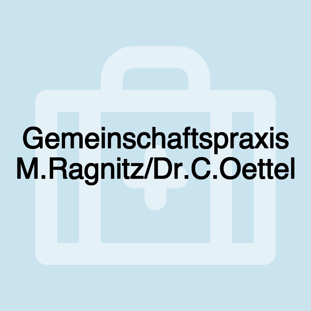 Gemeinschaftspraxis M.Ragnitz/Dr.C.Oettel Gemeinschaftspraxis M.Ragnitz/Dr.C.Oettel