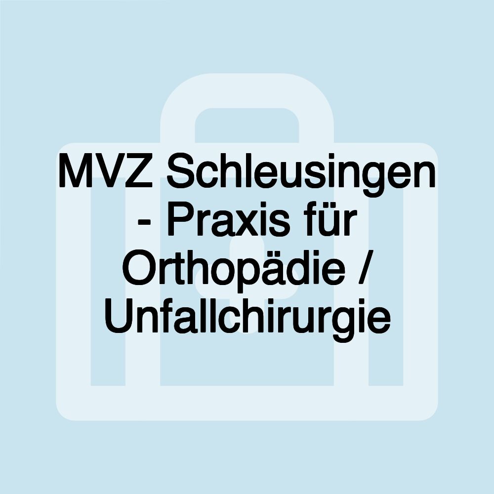 MVZ Schleusingen - Praxis für Orthopädie / Unfallchirurgie