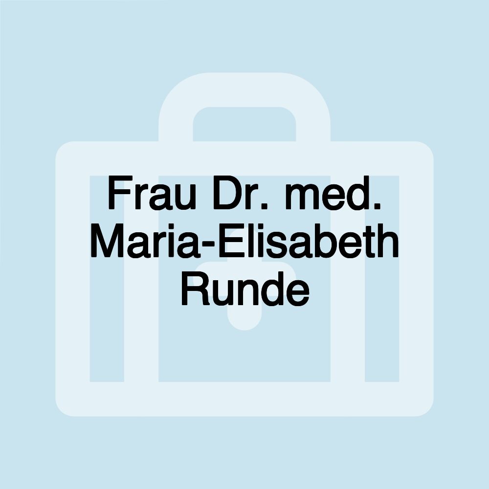 Frau Dr. med. Maria-Elisabeth Runde Frau Dr. med. Maria-Elisabeth Runde