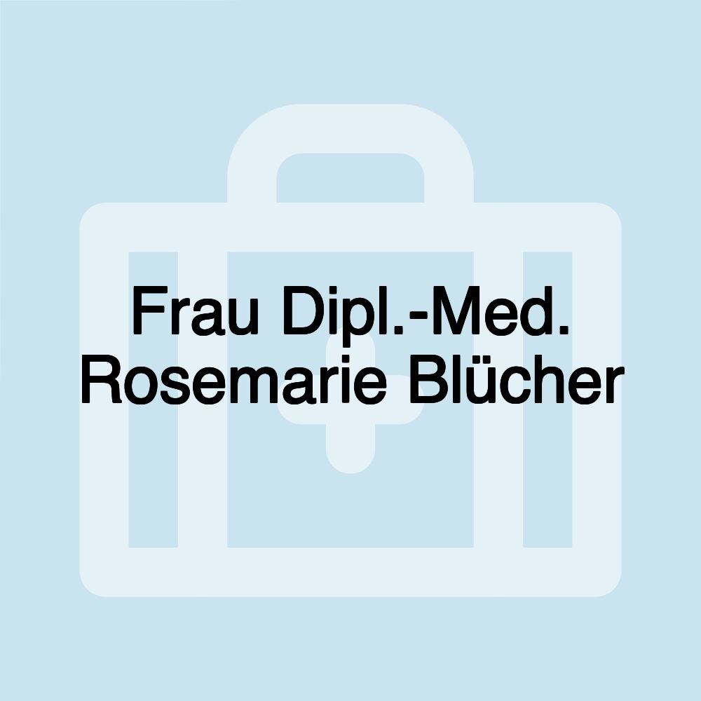 Frau Dipl.-Med. Rosemarie Blücher Frau Dipl.-Med. Rosemarie Blücher