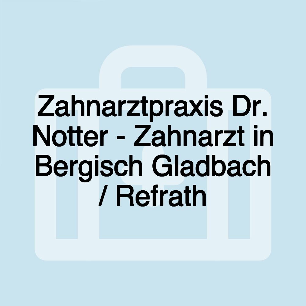 Zahnarztpraxis Dr. Notter - Zahnarzt in Bergisch Gladbach / Refrath Zahnarztpraxis Dr. Notter - Zahnarzt in Bergisch Gladbach / Refrath
