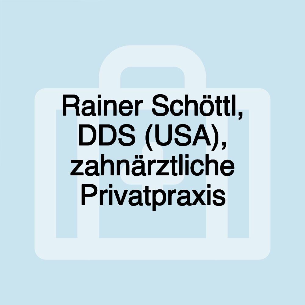 Rainer Schöttl, DDS (USA), zahnärztliche Privatpraxis