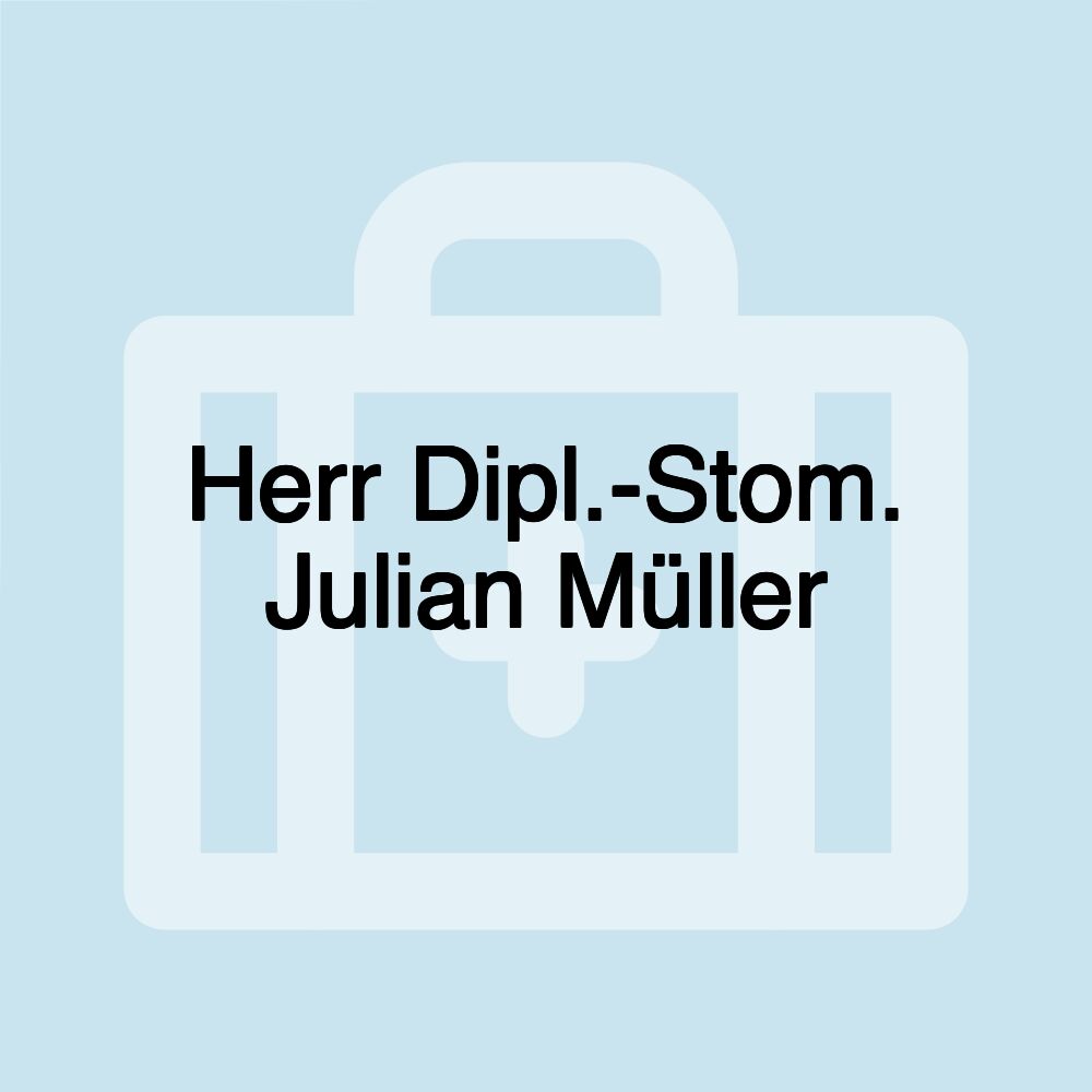 Herr Dipl.-Stom. Julian Müller Herr Dipl.-Stom. Julian Müller