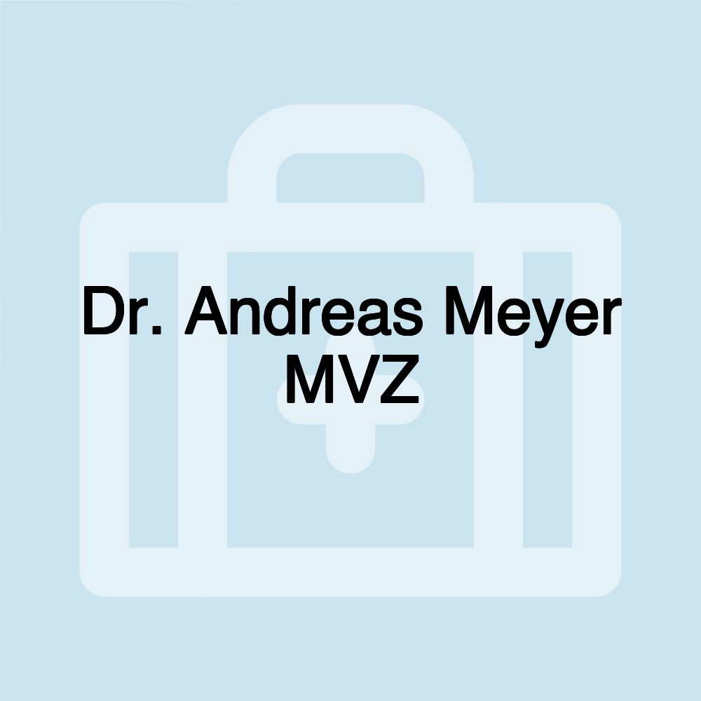 Dr. Andreas Meyer MVZ Dr. Andreas Meyer MVZ