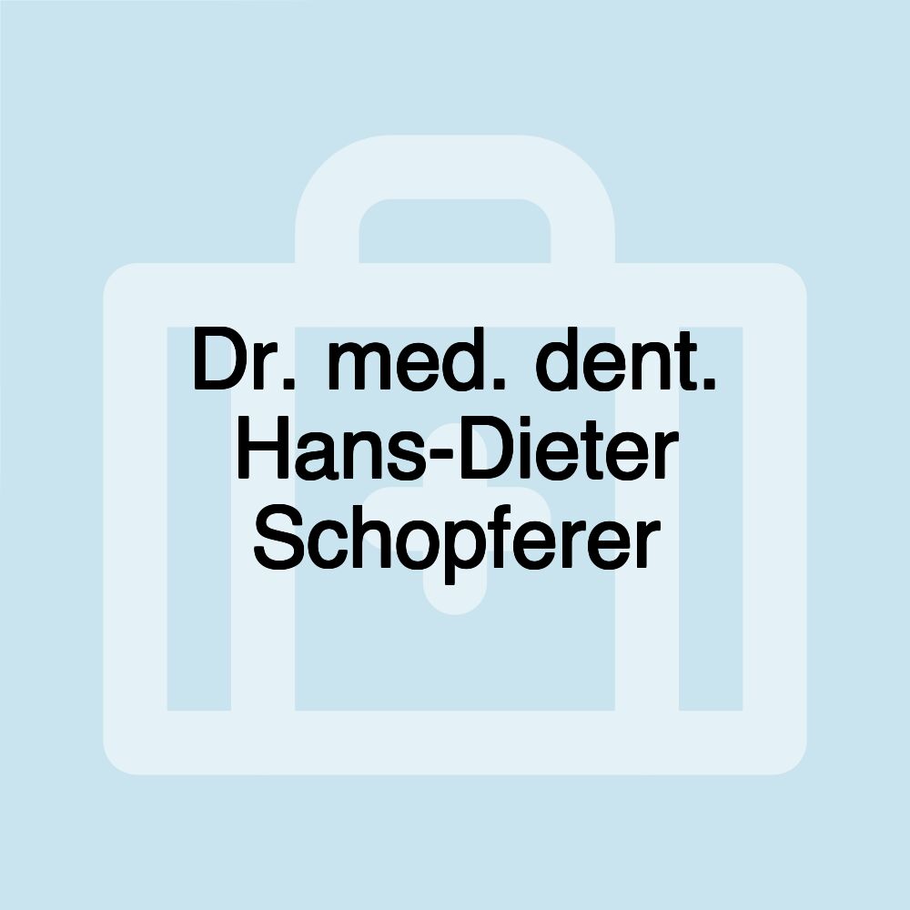 Dr. med. dent. Hans-Dieter Schopferer Dr. med. dent. Hans-Dieter Schopferer