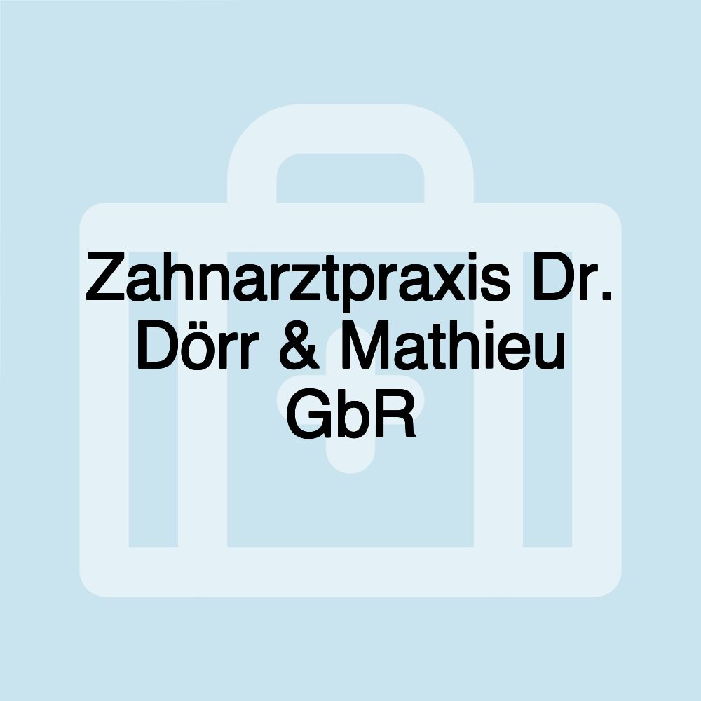 Zahnarztpraxis Dr. Dörr & Mathieu GbR Zahnarztpraxis Dr. Dörr & Mathieu GbR