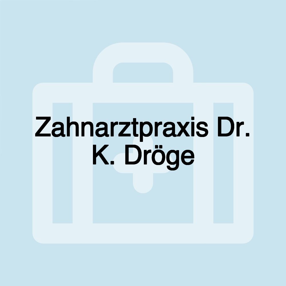 Zahnarztpraxis Dr. K. Dröge Zahnarztpraxis Dr. K. Dröge