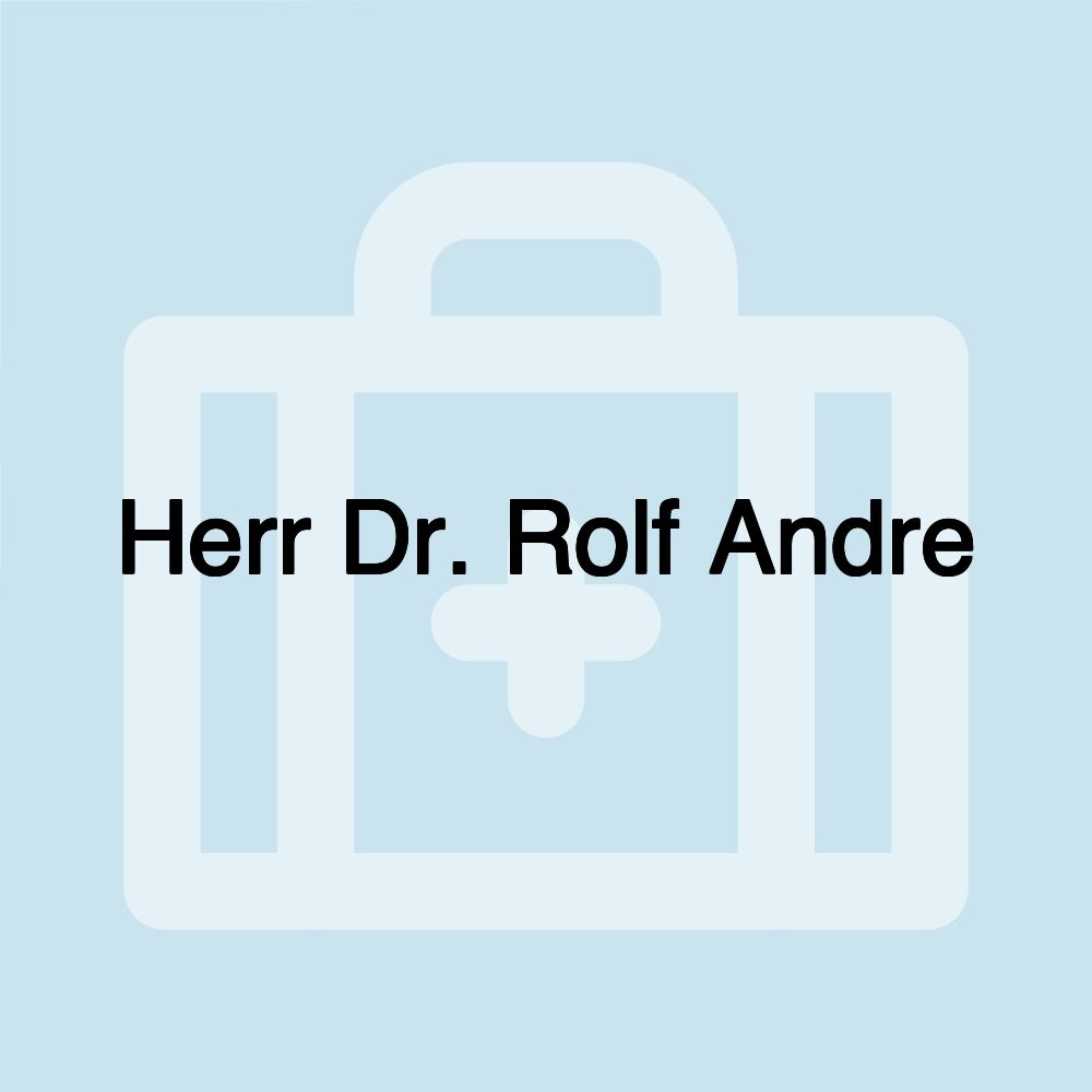 Herr Dr. Rolf Andre Herr Dr. Rolf Andre