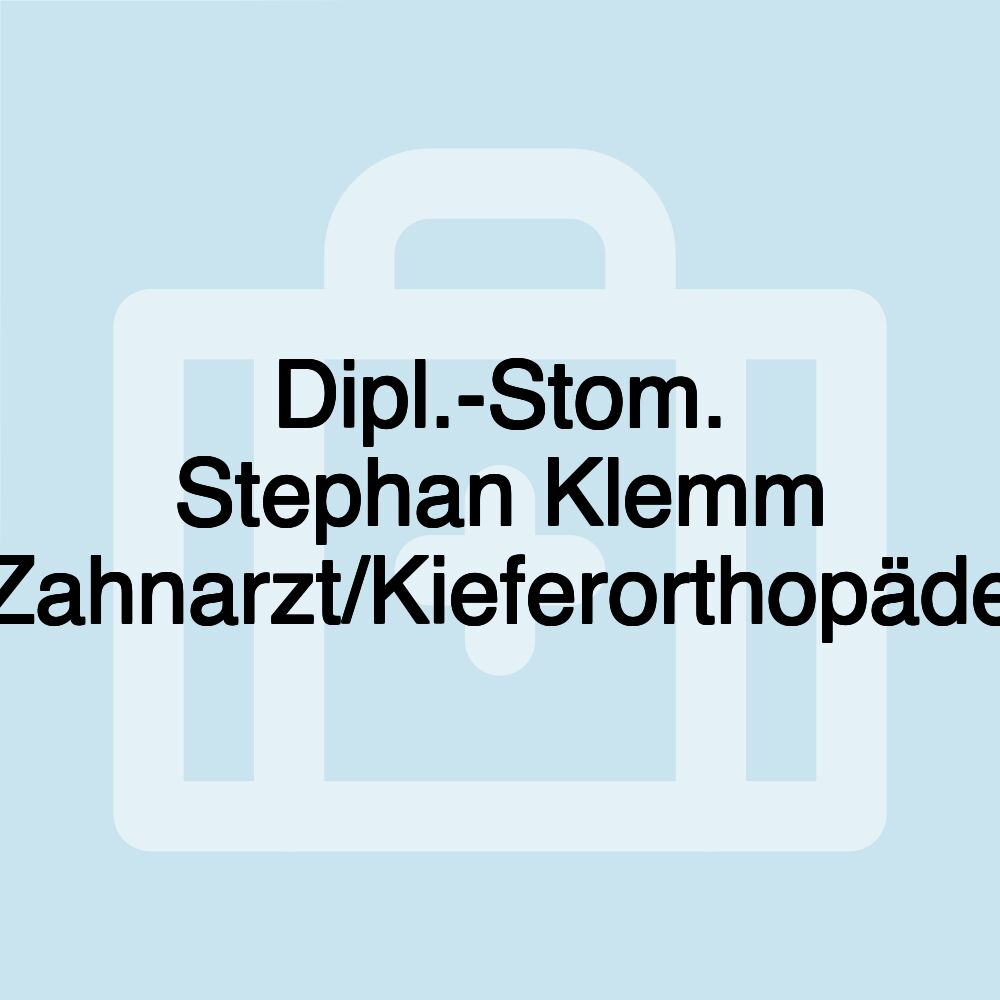 Dipl.-Stom. Stephan Klemm Zahnarzt/Kieferorthopäde Dipl.-Stom. Stephan Klemm Zahnarzt/Kieferorthopäde